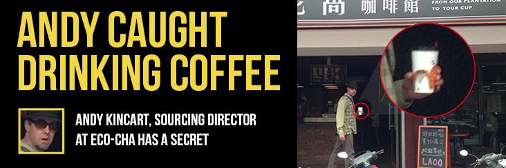 Andy Kincart, Eco-Cha's Sourcing Director, comes clean about his addiction to coffee